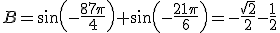 B=sin(-\frac{87\pi}{4})+sin(-\frac{21\pi}{6})=-\frac{\sqrt{2}}{2}-\frac{1}{2}